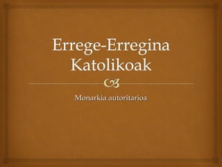 Monarkia autoritarioaMonarkia autoritarioa
 