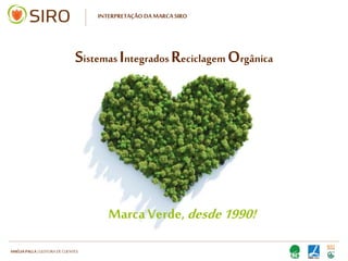 HARTMUT NESTLER | APOIO TÉCNICO
INTERPRETAÇÃO DA MARCA SIRO
Marca Verde, desde 1990!
Sistemas Integrados Reciclagem Orgânica
 
