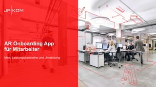 AR Onboarding App
für Mitarbeiter
Idee, Leistungsbausteine und Umsetzung
 