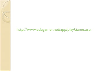 http://www.edugamer.net/app/playGame.aspx?userGameId=4213 