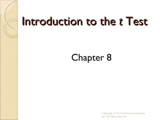 Introduction to the  t  Test ,[object Object],Copyright © 2011 by Pearson Education, Inc. All rights reserved 