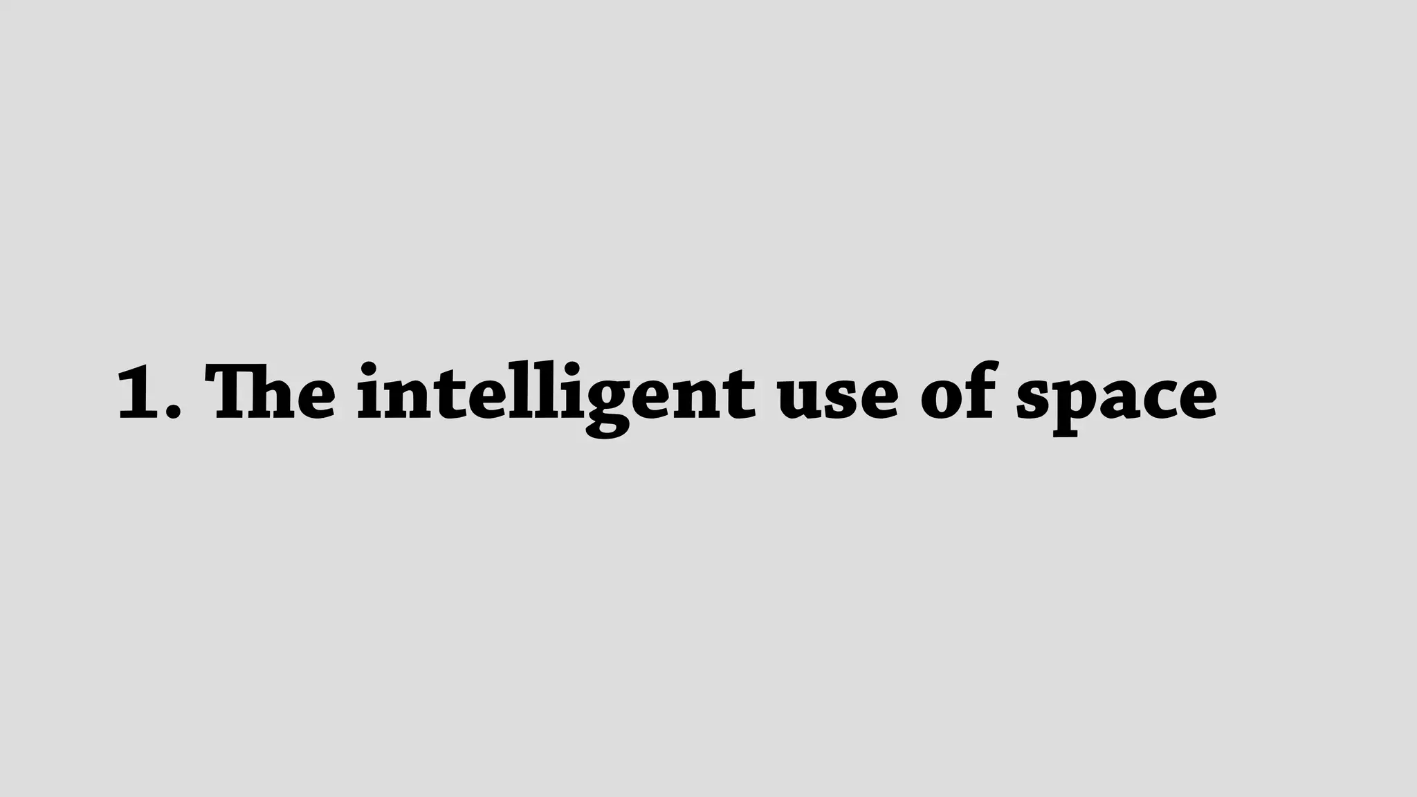1. The intelligent use of space
 