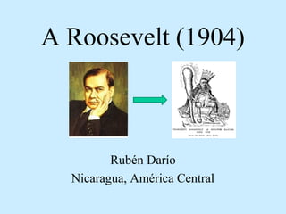 A Roosevelt (1904)

Rubén Darío
Nicaragua, América Central

 