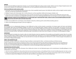 38
MONTAGE
Für eine maximale Treffergenauigkeit Ihres Gewehrs muss Ihr Bushnell-Zielfernrohr richtig montiert werden. (Falls Sie mit der richtigen Vorgehensweise nicht
vertraut sind, empfehlen wir ausdrücklich, das Zielfernrohr von einem qualifizierten Büchsenmacher anbringen zu lassen).
Falls Sie das Zielfernrohr selbst montieren wollen:
1.	 Verwenden Sie eine hochwertige Montage mit Basen, die zu Ihrem speziellen Gewehr passen. Das Zielfernrohr sollte so tief wie möglich montiert werden,
ohne den Lauf oder den Systemkasten zu berühren.
2.	 Befolgen Sie genau die Anweisungen, die im Lieferumfang der von Ihnen gewählten Zielfernrohrmontagen enthalten sind.
3.	 Schauen Sie vor dem Anziehen der Montageringe in Ihrer normalen Schusspostion durch das Zielfernroh. Justieren Sie das Zielfernrohr (nach vorne oder
hinten), bis Sie den am weitesten vorne liegenden Punkt finden, an dem Sie ein vollständiges Blickfeld haben (um die Augen so weit wie möglich zu entlasten).
WARNUNG: WENN DAS ZIELFERNROHR NICHT AUSREICHEND WEIT VORN MONTIERT WIRD, KANN ES DURCH DIE RÜCKWÄRTSBEWEGUNG BEIM
RÜCKSTOSS DER WAFFE DEN SCHÜTZEN VERLETZEN.
4.	 Drehen Sie das Zielfernrohr in den Ringen, bis das Absehen senkrecht zur Bohrung steht und die Höhenverstellung oben ist.
5.	 Ziehen Sie die Befestigungsschrauben so fest wie möglich an.
EINVISIEREN
Das Einvisieren ist ein vorbereitender Vorgang, um das Zielfernrohr auf den Lauf des Gewehrs auszurichten. Am besten eignet sich hierzu eine Bushnell-
Einschießhilfe. Wenn keine Einschießhilfe verfügbar ist, können Sie auch folgendermaßen vorgehen: Entfernen Sie den Bolzen und schauen Sie durch den
Gewehrlauf auf ein 100 Yard (91,5 m) entferntes Ziel. Schauen Sie dann durch das Zielfernrohr und bringen Sie das Fadenkreuz am Zielobjekt auf denselben
Punkt. Bestimmte Montagen verfügen über eingebaute Seitenverstellungen; diese sollten dann anstelle der internen Verstellungen des Zielfernrohrs zum
Einvisieren verwendet werden. Falls größere Höhenjustierungen notwendig sind, sollten diese durch Einlegen von Scheiben in die Montagebasis erfolgen.
EINSCHIESSEN
Die abschließende Einschießen Ihres Gewehrs sollte mit scharfer Munition über die vorgesehene Schussentfernung durchgeführt werden. Wenn Sie vor allem
über kurze Entfernungen schießen werden, nehmen Sie das Einschießen über 100 Yard (91,5 m) vor. Bei der Großwildjagd über größere Distanzen schießen die
meisten erfahrenen Schützen auf einer Höhe von etwa drei Zoll (7,6 cm) über dem Haltepunkt auf 100 Yard (91,5 m) ein. 3-Schuss-Gruppen sind praktisch, um
den mittleren Treffpunkt festzustellen.
HÖHEN- UND SEITENVERSTELLUNG
Ihr Bushnell®
AR Optics-Zielfernrohr verfügt über fingerverstellbare Justierknöpfe für Höhen- und Seitenverstellung mit Klickeinrastung.
Greifen Sie Oberseite der Verstellung und drehen Sie diese in die entsprechende Richtung (die Höhenverstellung verfügt über eine“Up”-Markierung
für oben, die Seitenverstellung über eine“R”-Markierung für rechts). Jedes Klick bzw. jeder Schritt auf den Stellskalenring ändert den Treffpunkt des
Geschosses um 0,1 Mil. Der Einstellwert für Ihr Zielfernrohr ist auf den Verstellungen deutlich gekennzeichnet.
NEUAUSRICHTUNG DERVERSTELLUNGEN
Dieser Schritt ist optional. Nach dem Einvisieren Ihres Zielfernrohrs können Sie die Nullmarkierungen auf der abnehmbaren Verstellknopfkappe mit den
Indexpunkten neu ausrichten.
1.	 
Lösen Sie mit dem mitgelieferten Inbusschlüssel die drei Innensechskantschrauben am Verstellknopf. Ziehen Sie den Verstellknopf gerade nach oben und ab.
2.	
Richten Sie die Nullmarkierung auf dem Verstellknopf mit der Indexmarke auf dem Zielfernrohr aus. Bringen Sie die Kappe wieder auf dem Verstellknopf
an. Achten Sie darauf, Ihren Nullpunkt nicht durch ein oder zwei Klicks zu verschieben, wenn Sie die Schraube lösen.
 