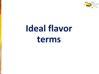 Ideal flavor terms 