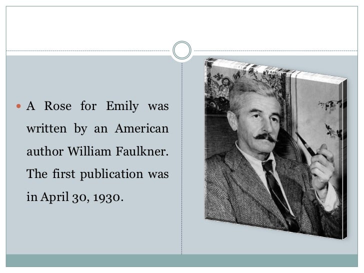 Why did william faulkner write a rose for emily