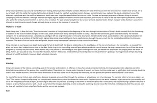 Emily lives in a timeless vacuum and world of her own making. Refusing to have metallic numbers affixed to the side of her house when the town receives modern mail service, she is
out of touch with the reality that constantly threatens to break through her carefully sealed perimeters. Garages and cotton gins have replaced the grand antebellum homes. The
aldermen try to break with the unofficial agreement about taxes once forged between Colonel Sartoris and Emily. This new and younger generation of leaders brings in Homer’s
company to pave the sidewalks. Although Jefferson still highly regards traditional notions of honor and reputation, the narrator is critical of the old men in their Confederate uniforms
who gather for Emily’s funeral. For them as for her, time is relative. The past is not a faint glimmer but an ever-present, idealized realm. Emily’s macabre bridal chamber is an extreme
attempt to stop time and prevent change, although doing so comes at the expense of human life.

The Power of Death

Death hangs over “A Rose for Emily,” from the narrator’s mention of Emily’s death at the beginning of the story through the description of Emily’s death-haunted life to the foundering
of tradition in the face of modern changes. In every case, death prevails over every attempt to master it. Emily, a fixture in the community, gives in to death slowly. The narrator
compares her to a drowned woman, a bloated and pale figure left too long in the water. In the same description, he refers to her small, spare skeleton—she is practically dead on her
feet. Emily stands as an emblem of the Old South, a grand lady whose respectability and charm rapidly decline through the years, much like the outdated sensibilities the Griersons
represent. The death of the old social order will prevail, despite many townspeople’s attempts to stay true to the old ways.

Emily attempts to exert power over death by denying the fact of death itself. Her bizarre relationship to the dead bodies of the men she has loved—her necrophilia—is revealed first
when her father dies. Unable to admit that he has died, Emily clings to the controlling paternal figure whose denial and control became the only—yet extreme—form of love she knew.
She gives up his body only reluctantly. When Homer dies, Emily refuses to acknowledge it once again—although this time, she herself was responsible for bringing about the death. In
killing Homer, she was able to keep him near her. However, Homer’s lifelessness rendered him permanently distant. Emily and Homer’s grotesque marriage reveals Emily’s disturbing
attempt to fuse life and death. However, death ultimately triumphs.

Motifs

Watching

Emily is the subject of the intense, controlling gaze of the narrator and residents of Jefferson. In lieu of an actual connection to Emily, the townspeople create subjective and often
distorted interpretations of the woman they know little about. They attend her funeral under the guise of respect and honor, but they really want to satisfy their lurid curiosity about the
town’s most notable eccentric. One of the ironic dimensions of the story is that for all the gossip and theorizing, no one guesses the perverse extent of Emily’s true nature.

For most of the story, Emily is seen only from a distance, by people who watch her through the windows or who glimpse her in her doorway. The narrator refers to her as an object—an
“idol.” This pattern changes briefly during her courtship with Homer Barron, when she leaves her house and is frequently out in the world. However, others spy on her just as avidly, and
she is still relegated to the role of object, a distant figure who takes on character according to the whims of those who watch her. In this sense, the act of watching is powerful because it
replaces an actual human presence with a made-up narrative that changes depending on who is doing the watching. No one knows the Emily that exists beyond what they can see, and
her true self is visible to them only after she dies and her secrets are revealed.

Dust
 
