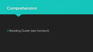 Comprehension
Reading Guide (see handout)
 