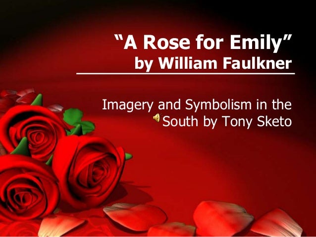 Imagery and symbolism in a rose for emily by william faulkner