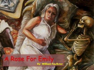 A Rose For Emily
By: William Faulkner
 