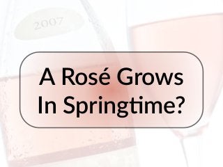 A  Rosé  Grows  
In  Spring0me?
 