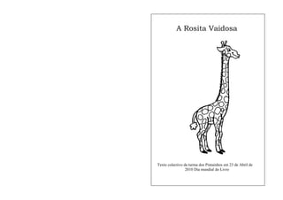 A Rosita Vaidosa




Texto colectivo da turma dos Pintainhos em 23 de Abril de
                 2010 Dia mundial do Livro
 