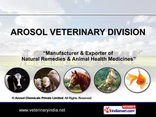 AROSOL VETERINARY DIVISION “ Manufacturer & Exporter of  Natural Remedies & Animal Health Medicines” 