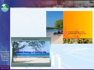 Manila Bay Coastal Strategy
October 2001
Danang - 2001
PEOPLE’S COMMI TTEE OF DANANG CI TY
Coastal Strategy ofCoastal Strategy of DanangDanang CityCity
 