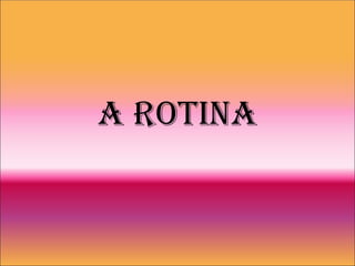 A rotinA
 