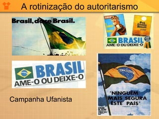 A rotinização do autoritarismo Campanha Ufanista 