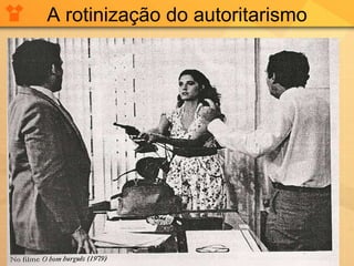 A rotinização do autoritarismo 