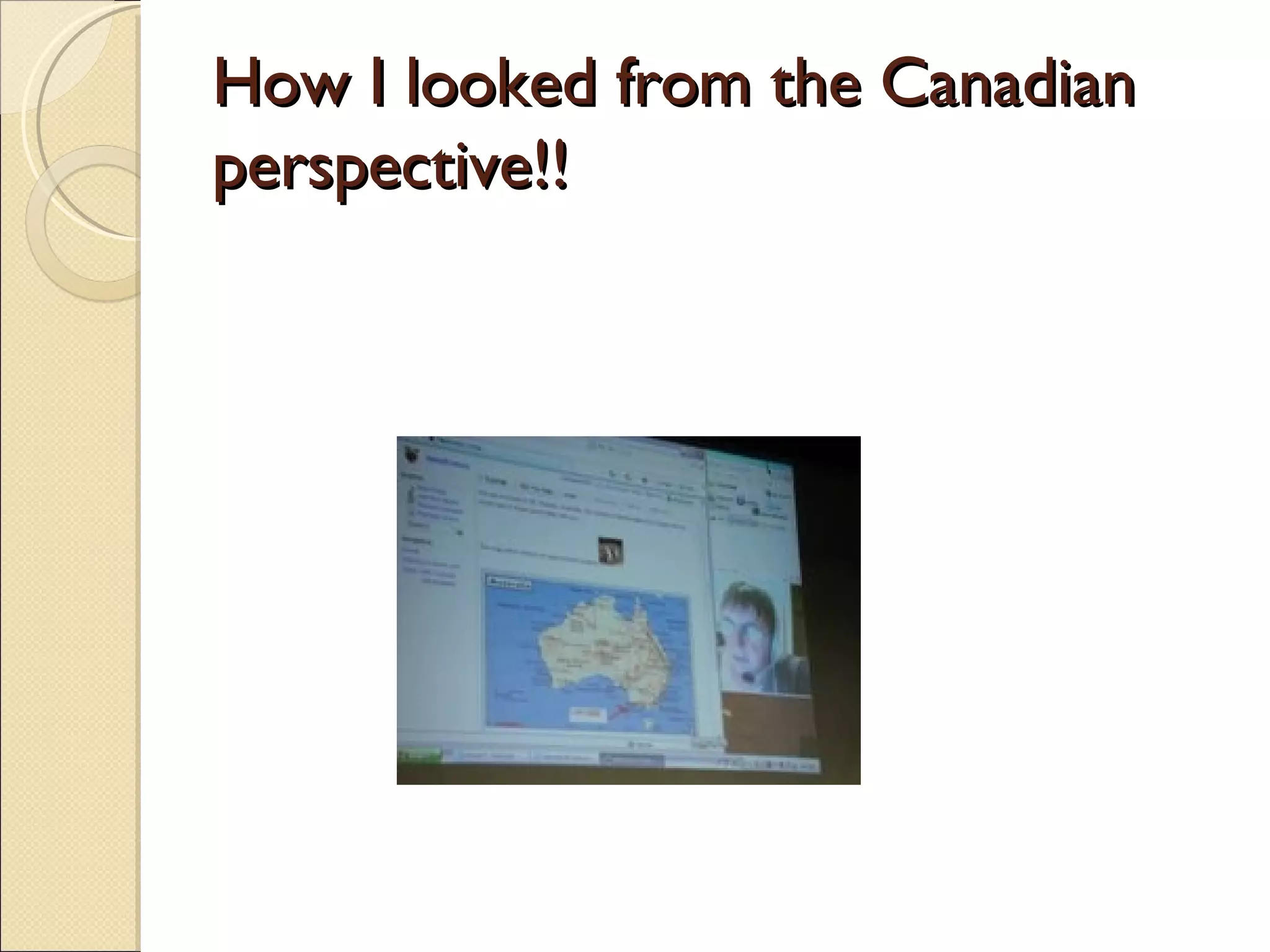 How I looked from the Canadian  perspective!! 