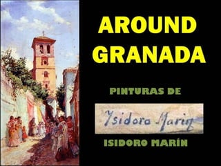 Around Granada – Pinturas de Isidoro Marín
 