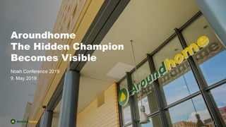 Aroundhome
The Hidden Champion
Becomes Visible
Noah Conference 2019
9. May 2019
1
 