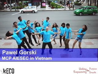 Pawel Gorski
MCP AIESEC in Vietnam
 