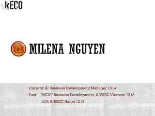 Current: AI Business Development Manager 1314
Past: MCVP Business Development, AIESEC Vietnam 1213
LCP, AIESEC Hanoi 1213
@
 