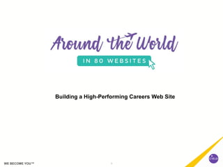 1WE BECOME YOU™
Building a High-Performing Careers Web Site
 