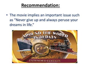 Recommendation:
• The movie implies an important issue such
as “Never give up and always peruse your
dreams in life.”
 