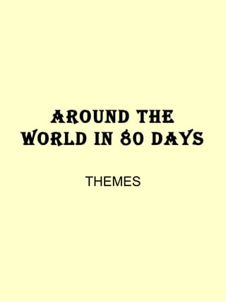 AROUND THE WORLD IN 80 DAYS THEMES 