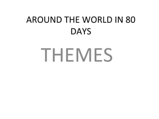 AROUND THE WORLD IN 80 DAYS THEMES 