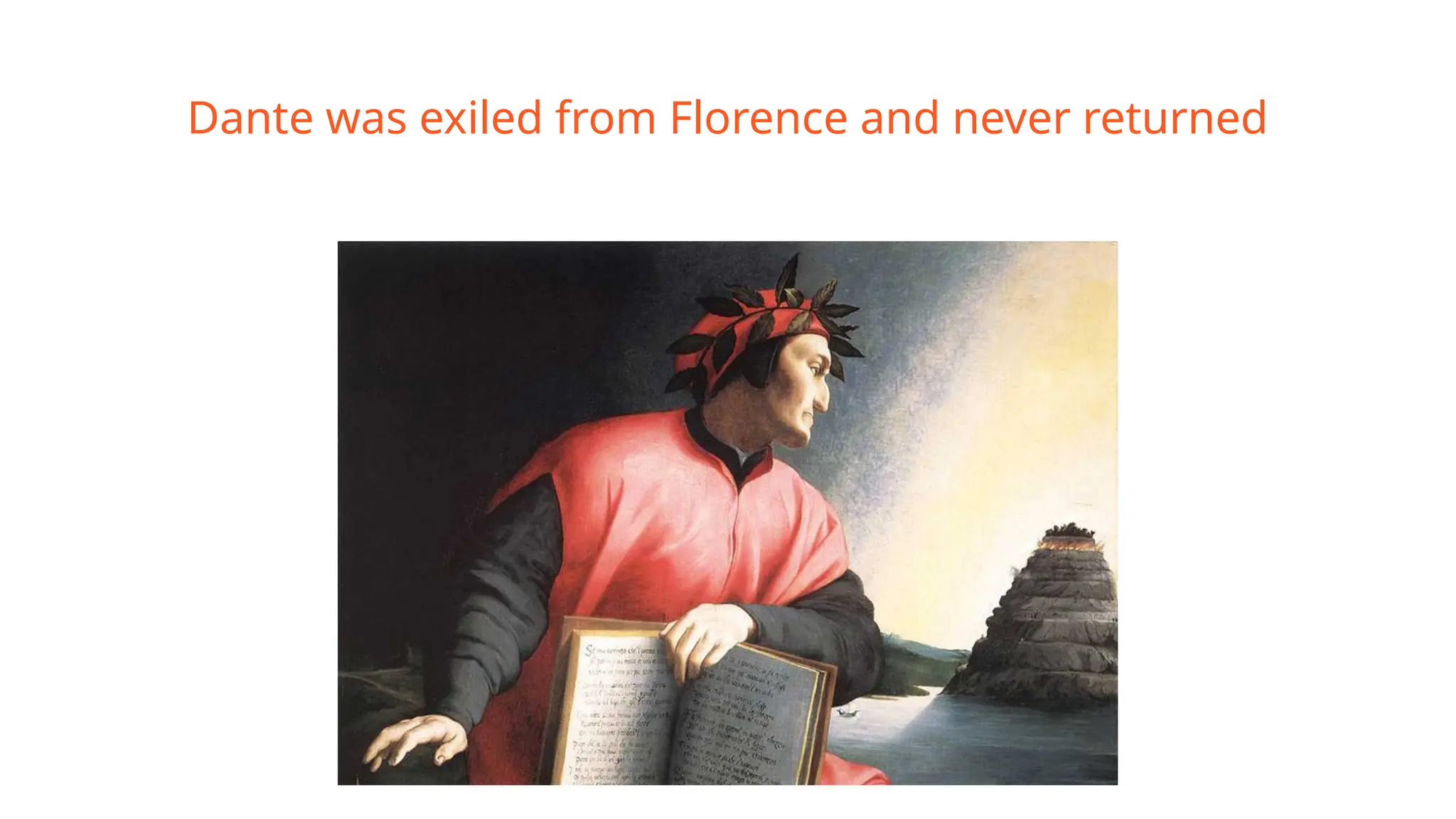Dante was exiled from Florence and never returned
 