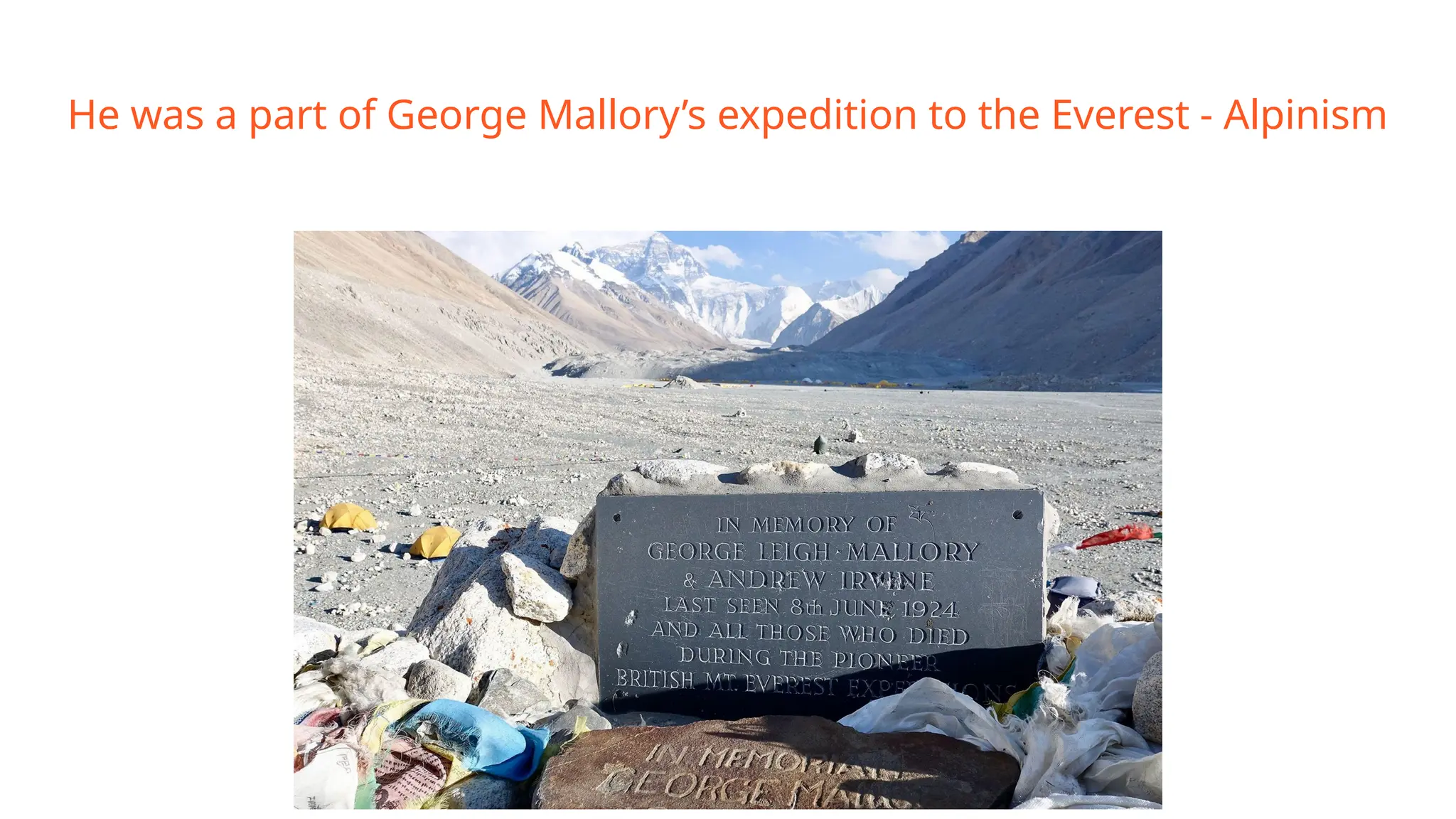 He was a part of George Mallory’s expedition to the Everest - Alpinism
 