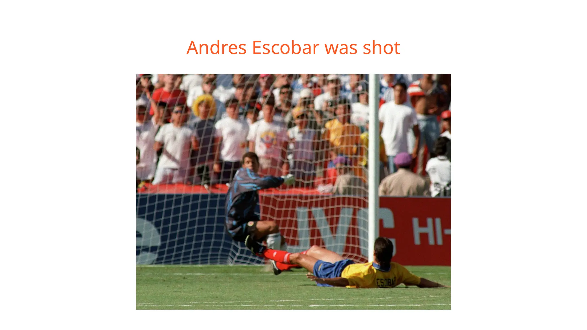 Andres Escobar was shot
 
