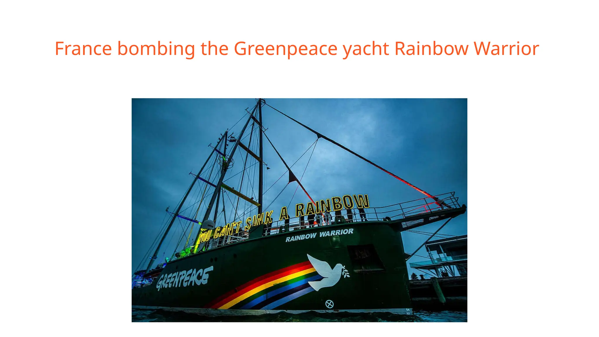 France bombing the Greenpeace yacht Rainbow Warrior
 