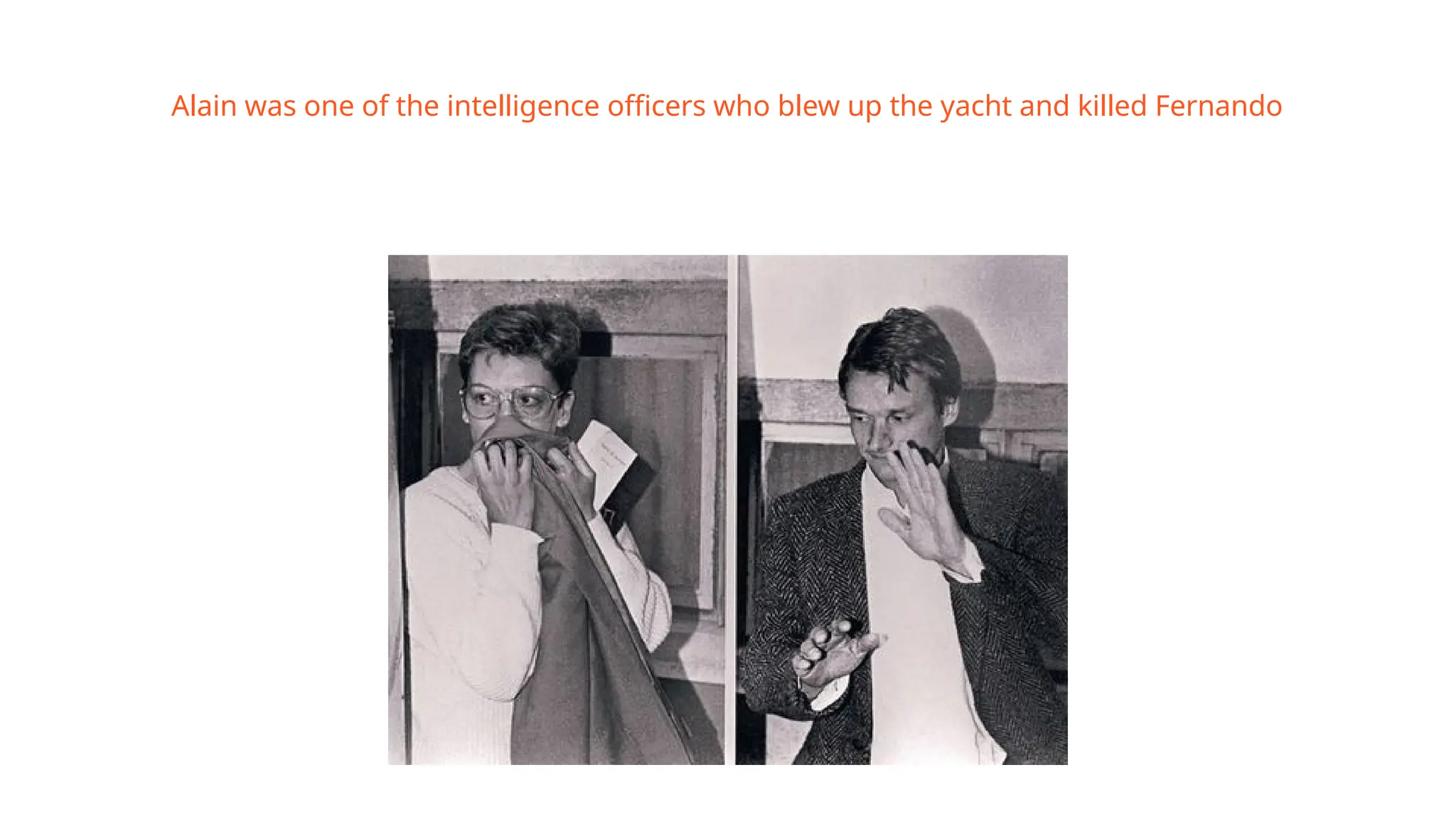 Alain was one of the intelligence officers who blew up the yacht and killed Fernando
 