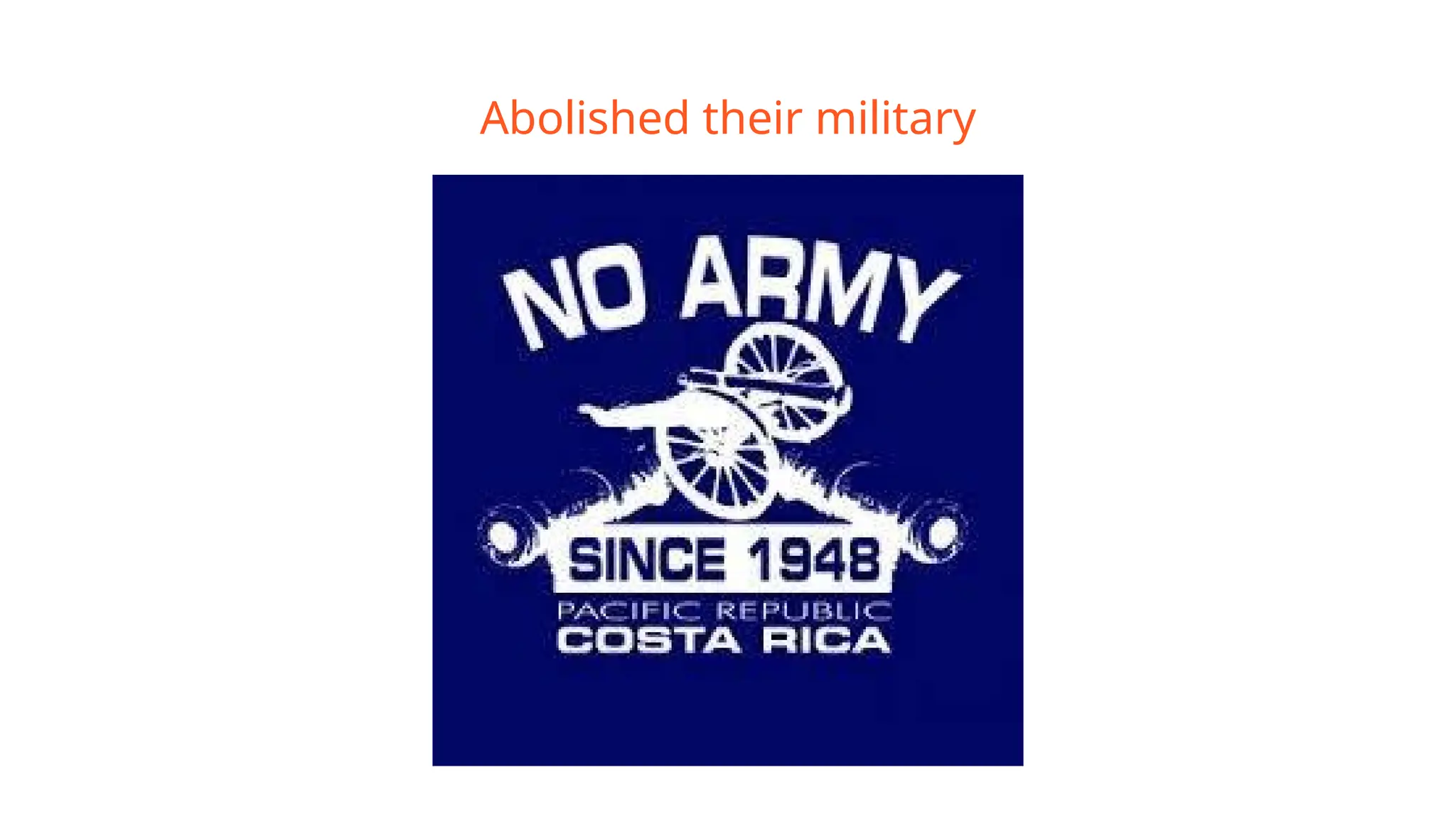 Abolished their military
 