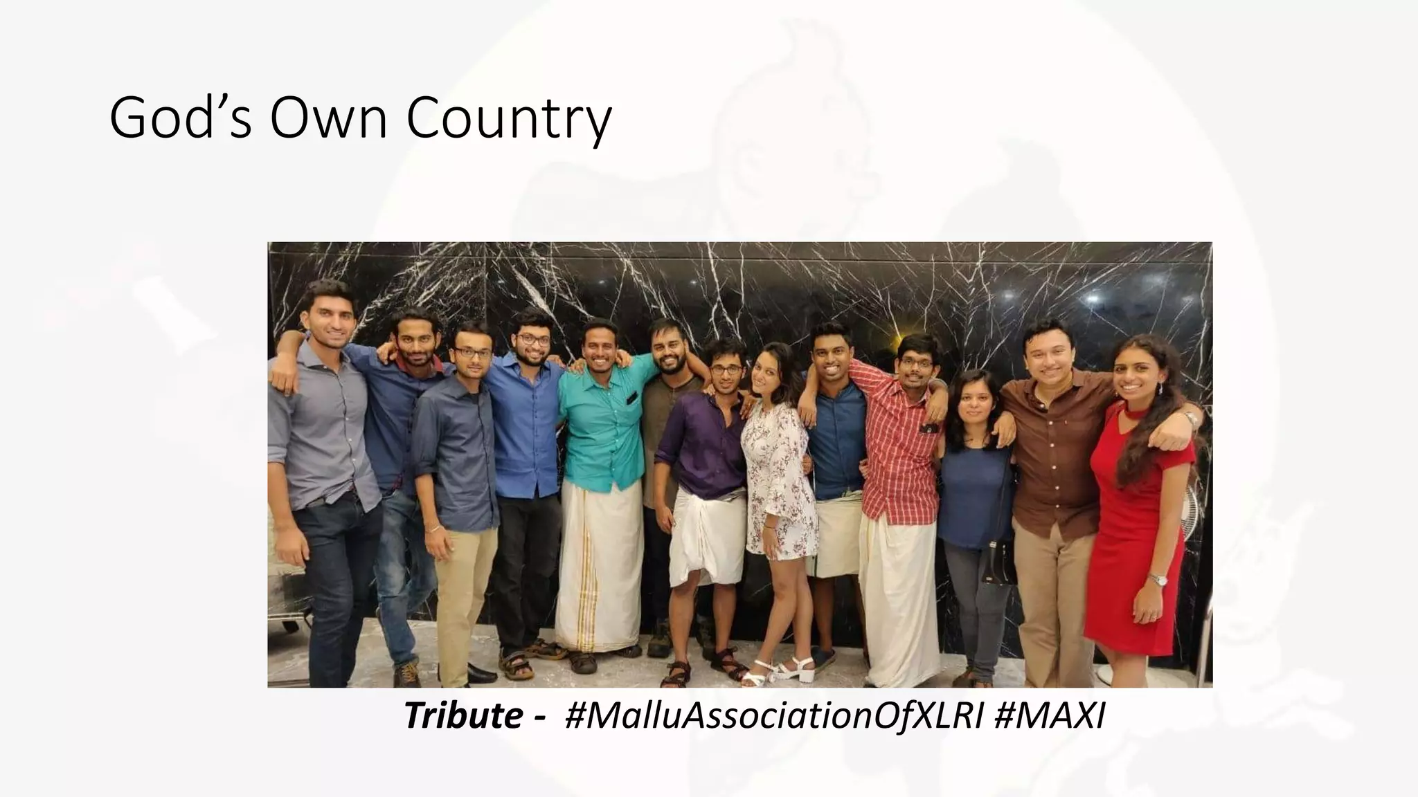 God’s Own Country
Tribute - #MalluAssociationOfXLRI #MAXI
 