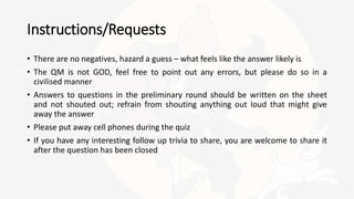 Instructions/Requests
• There are no negatives, hazard a guess – what feels like the answer likely is
• The QM is not GOD,...