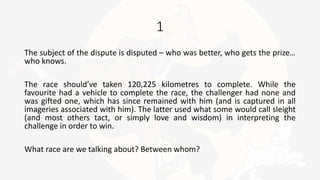 1
The subject of the dispute is disputed – who was better, who gets the prize…
who knows.
The race should’ve taken 120,225...