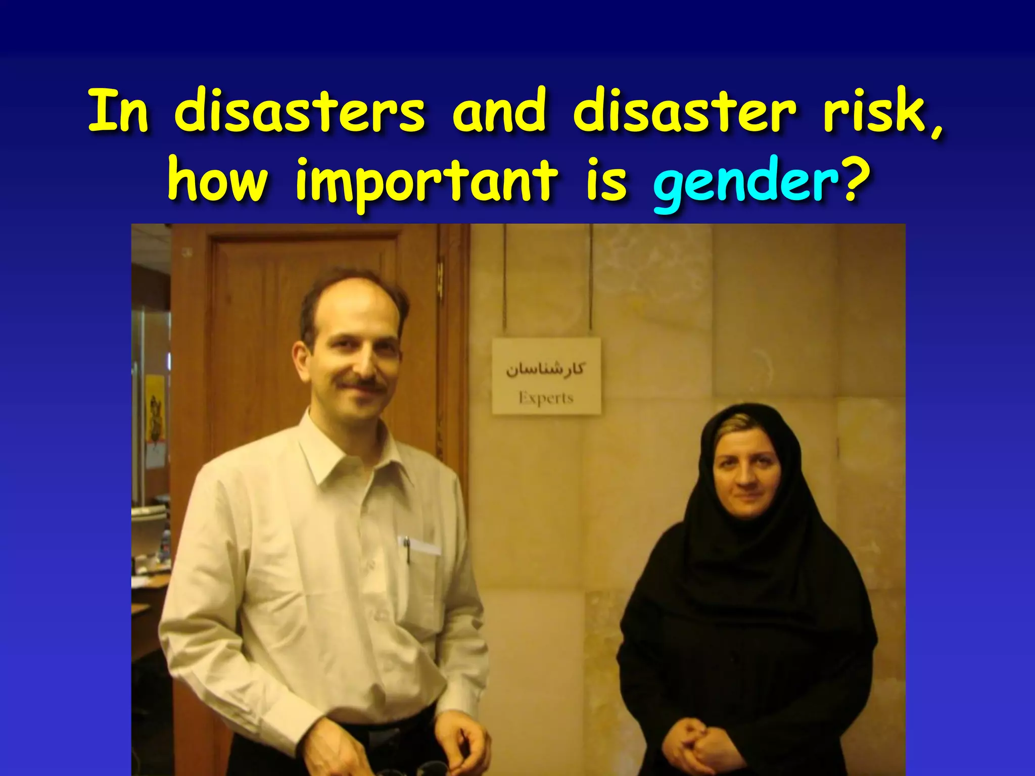 In disasters and disaster risk,
how important is gender?
 