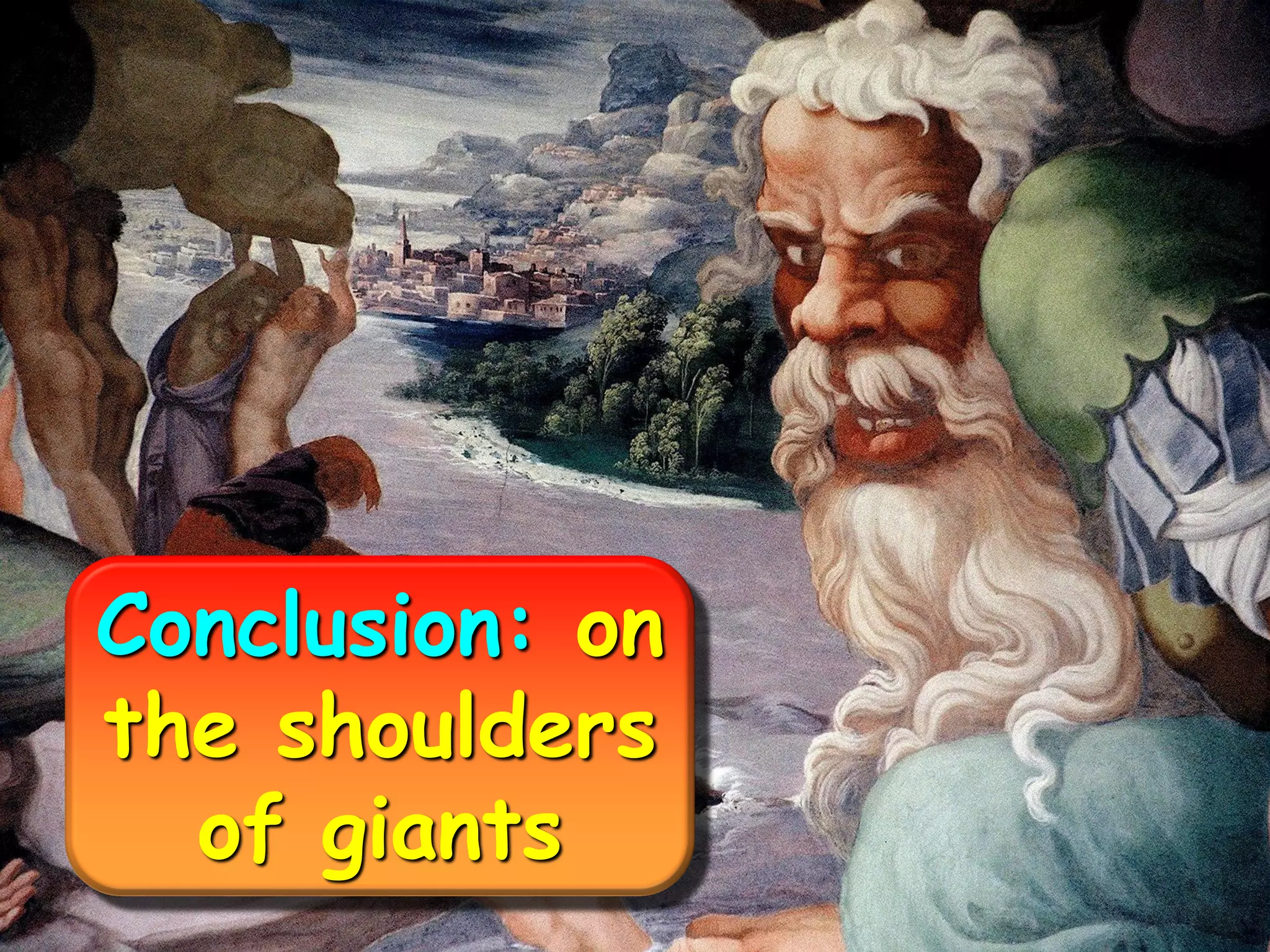 Conclusion: on
the shoulders
of giants
 
