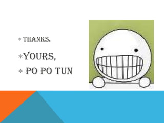 Thanks.
Yours,
Po Po Tun
 