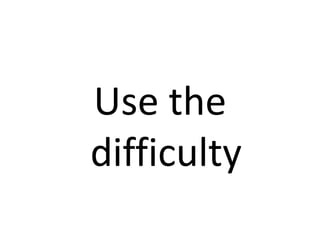 Use the difficulty
