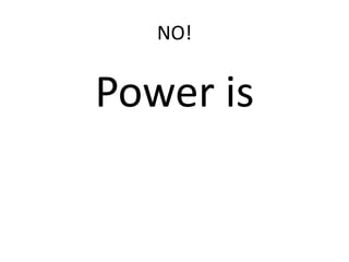 NO!Power is