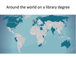 Around the world on a library degree