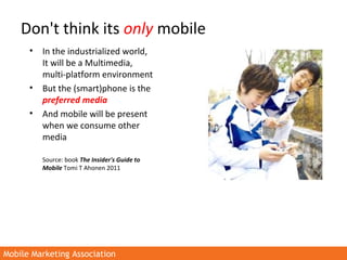 Mobile Marketing AssociationMobile Marketing Association
• In the industrialized world,
It will be a Multimedia,
multi-pla...