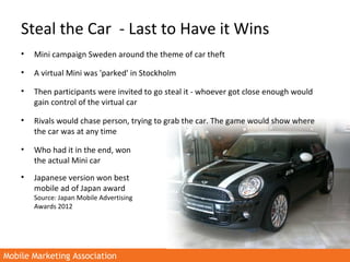 Mobile Marketing AssociationMobile Marketing Association
Steal the Car - Last to Have it Wins
• Mini campaign Sweden aroun...