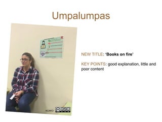 Umpalumpas
NEW TITLE: ‘Books on fire’
KEY POINTS: good explanation, little and
poor content
KCAKO
 