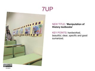 7UP
NEW TITLE: ‘Manipulation of
History textbooks’
KEY POINTS: hardworked,
beautiful, clear, specific and good
sumarized.
...