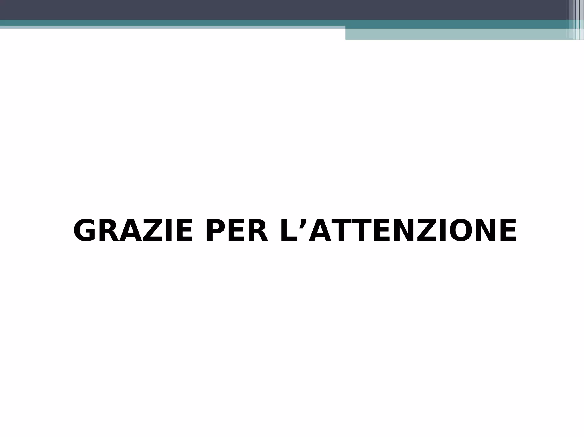 GRAZIE PER L’ATTENZIONE
 